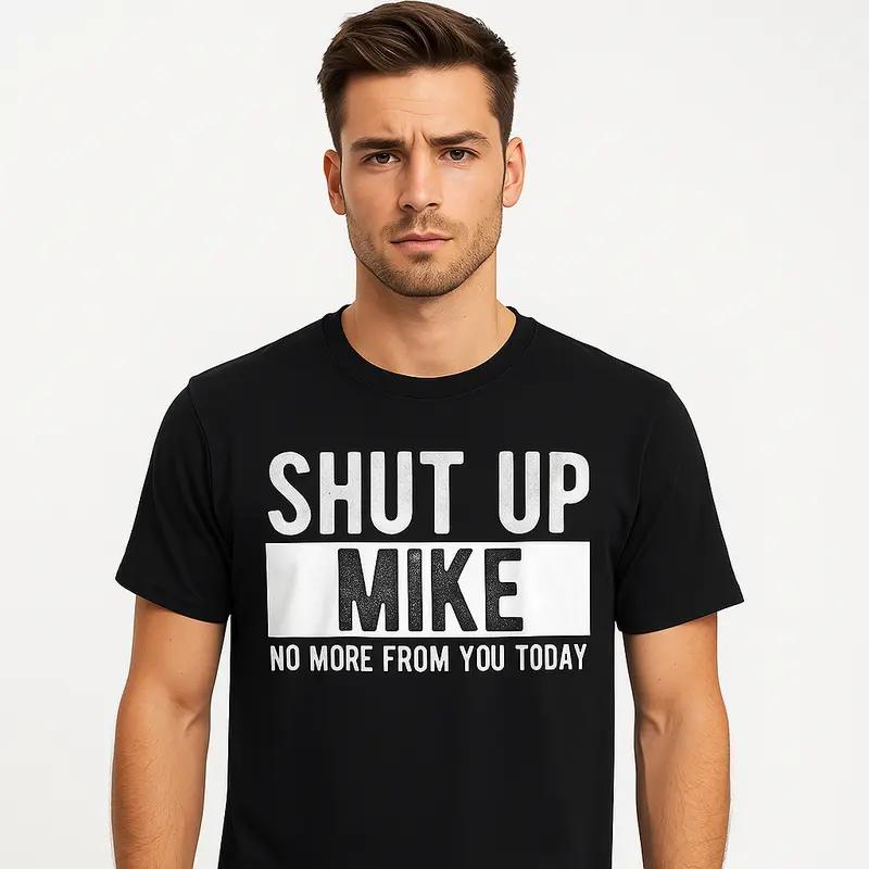 Shut Up Mike No More From You Today T-Shirt